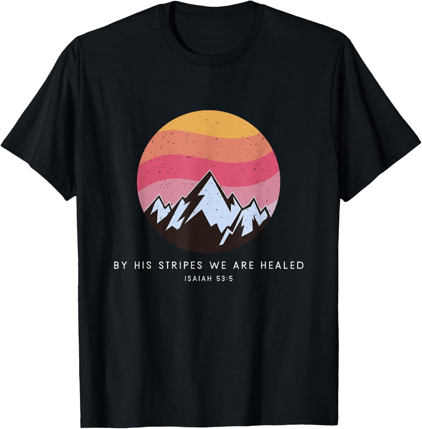 By His Stripes We Are Healed Isaiah 53:5 - Christian Bible T-Shirt - T-Shirt | Black