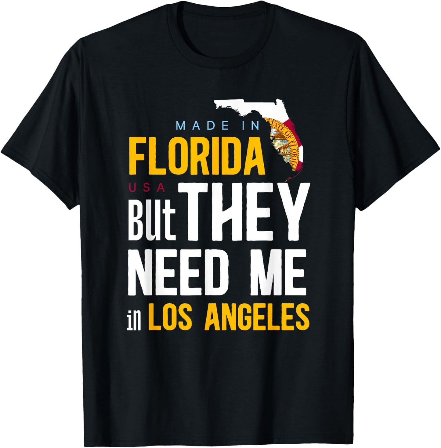 Made in Florida Flag - They Need Me In Los Angeles T-Shirt - T-Shirt | Black