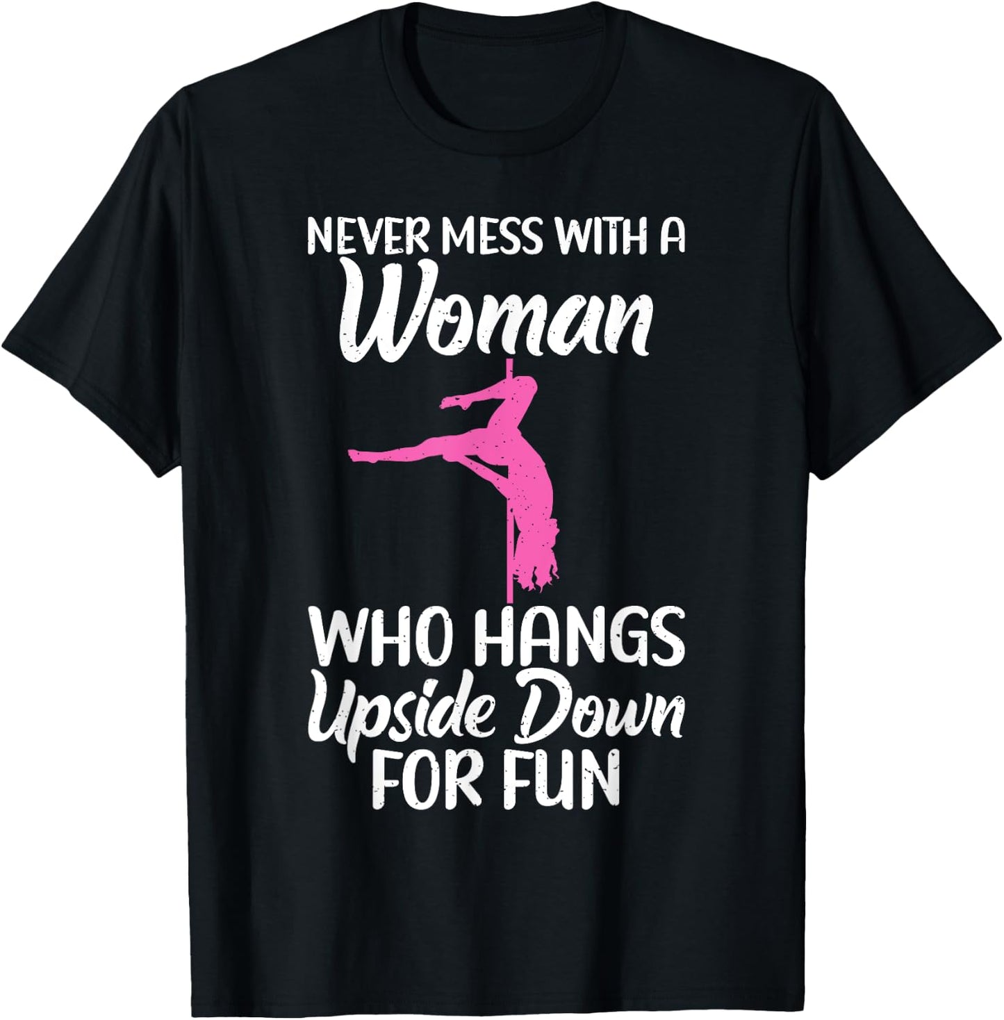 Never mess with a Woman who hangs Upside Down for fun Pole T-Shirt - T-Shirt | Black