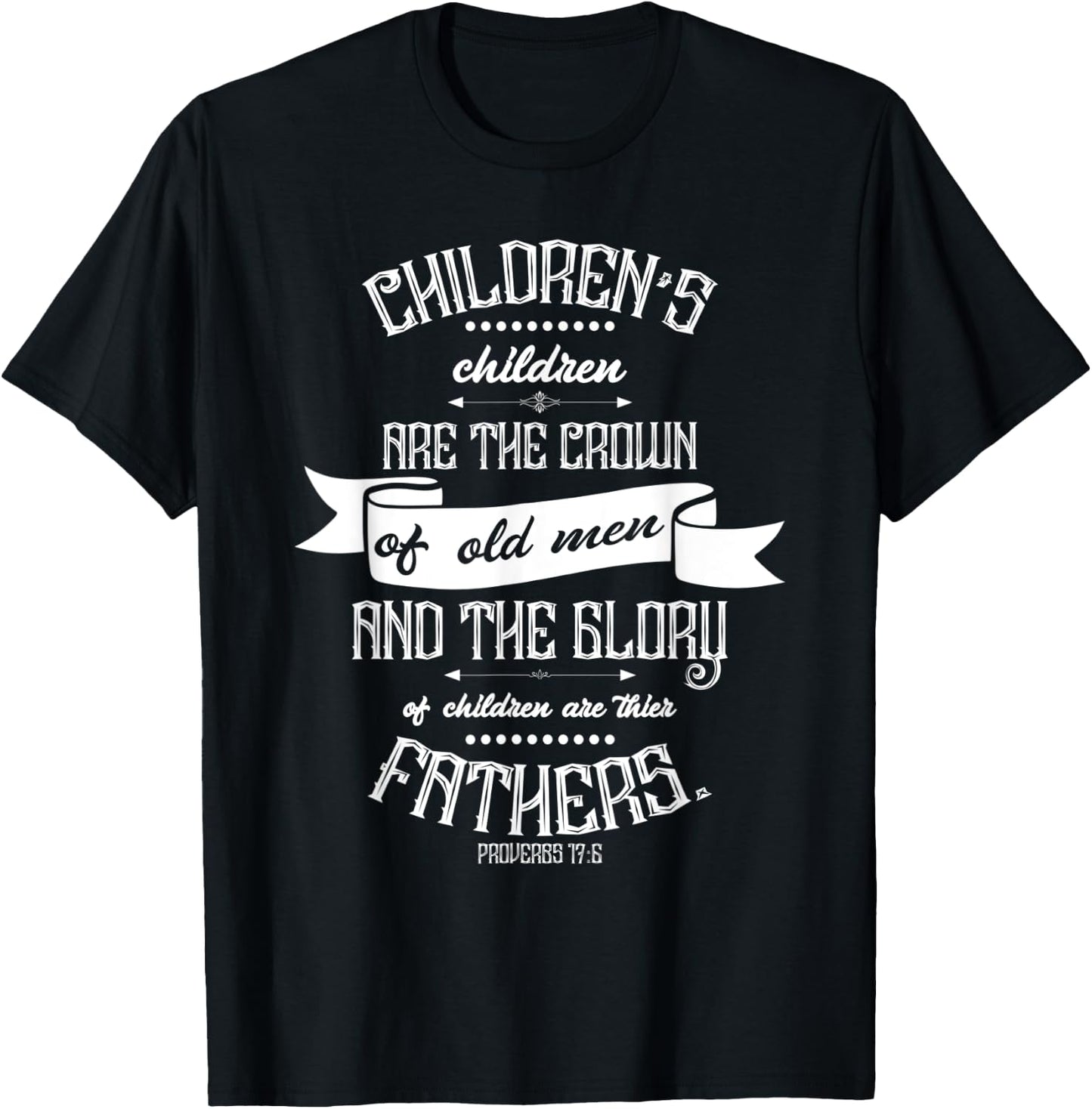 Christian Father's Day Gift - Bible Verse Proverbs 17:6 T-Shirt - T-Shirt | Black
