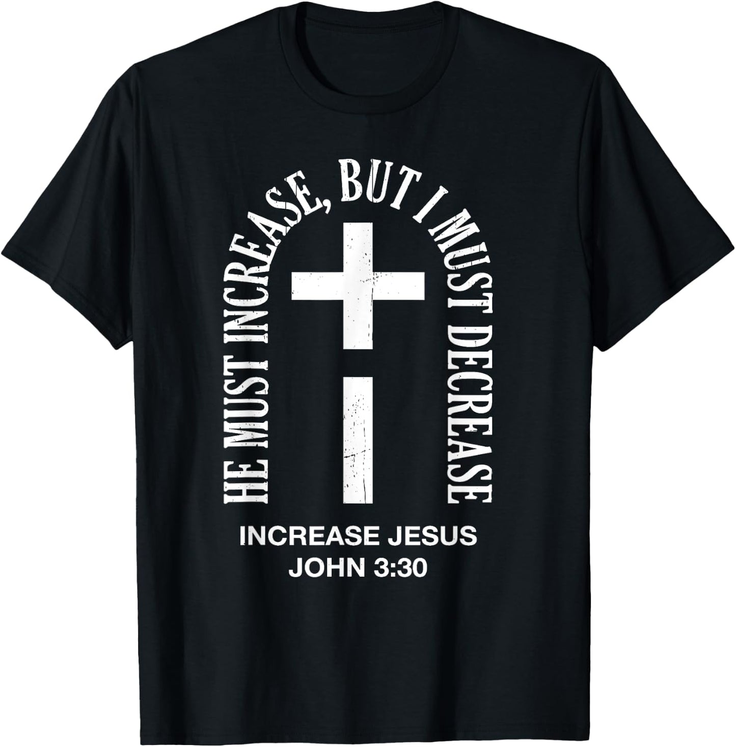 He Must Increase But I Must Decrease Jesus Cross Vintage T-Shirt - T-Shirt | Black