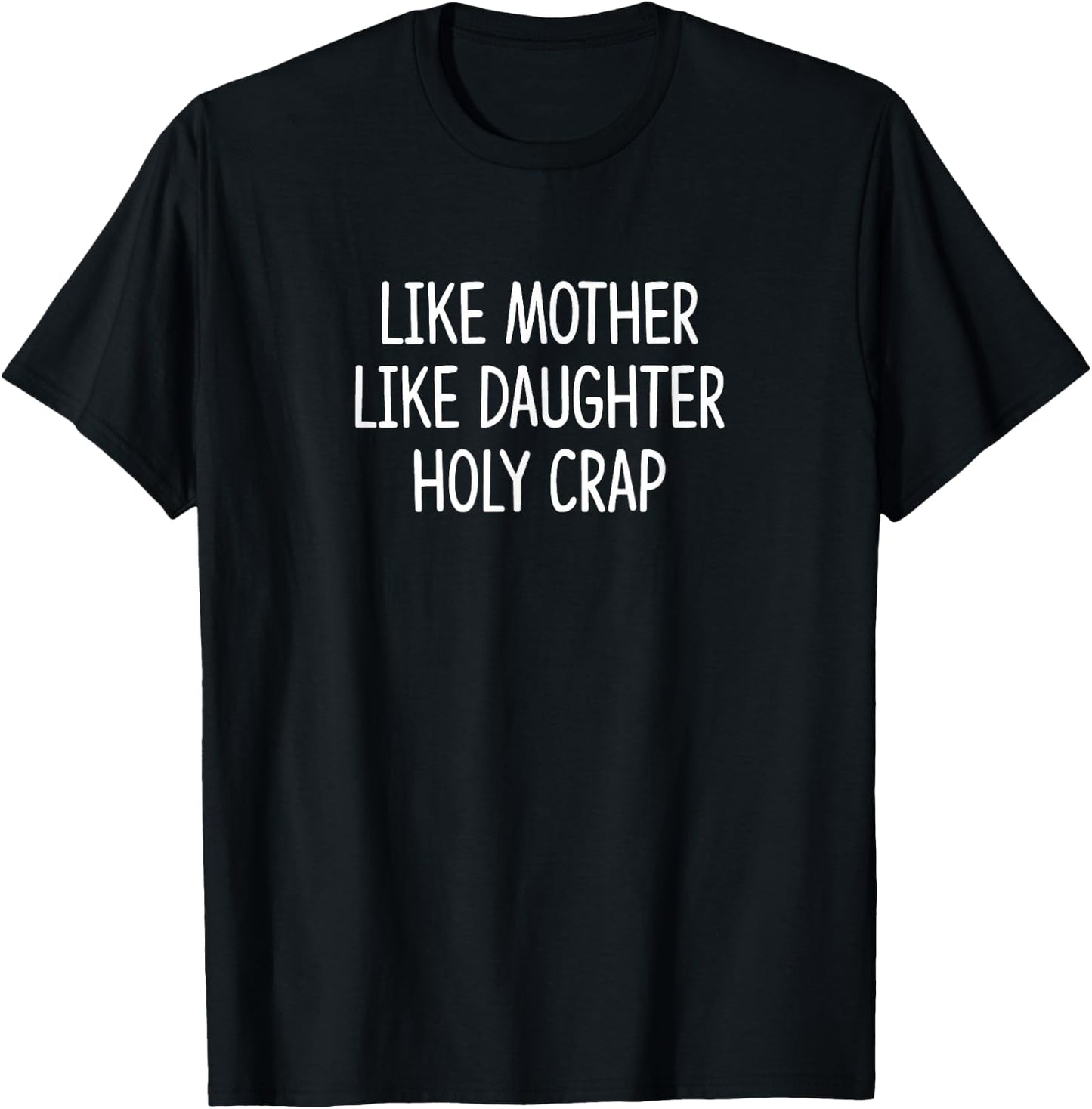 Like Mother - Like Daughter - Holy Crap T-Shirt - T-Shirt | Black