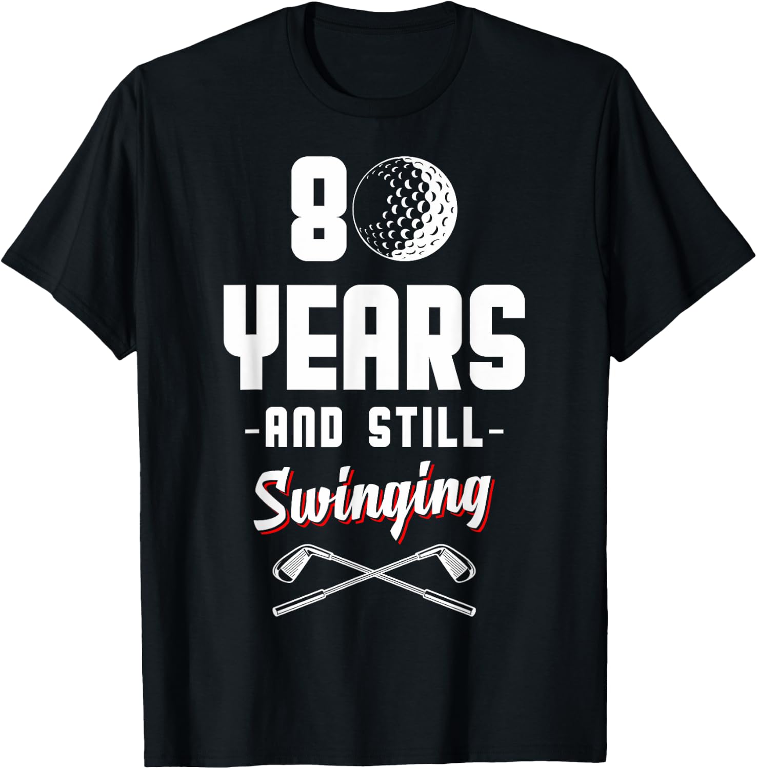 80 Years And Still Swinging Golf 80th Birthday T-Shirt - T-Shirt | Black