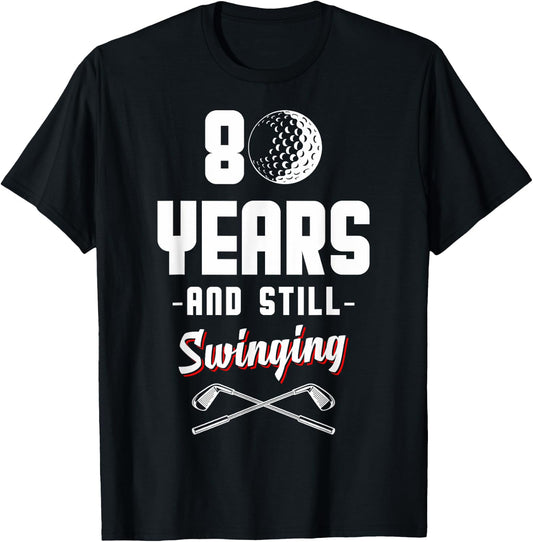 80 Years And Still Swinging Golf 80th Birthday T-Shirt - T-Shirt | Black