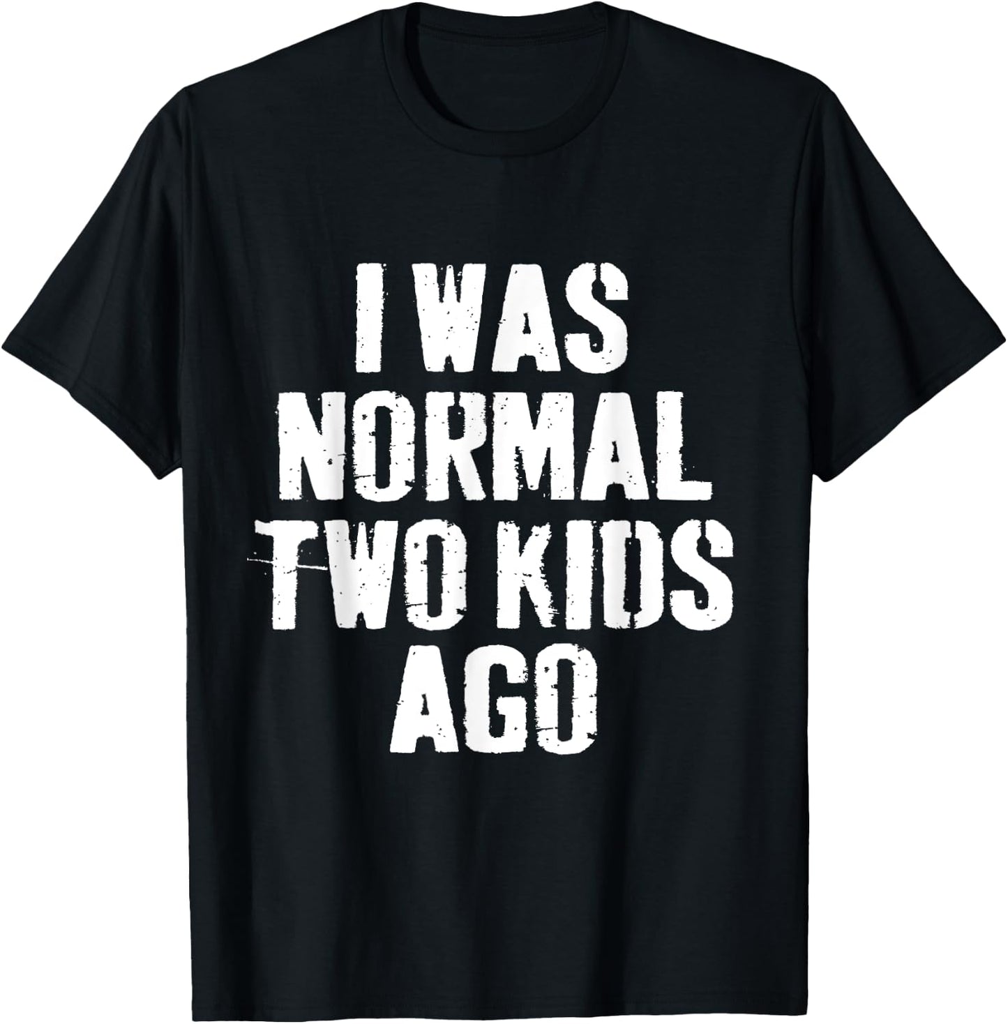 I Was Normal Two Kids Ago funny Fathers Day for Dad Daddy T-Shirt - T-Shirt | Black