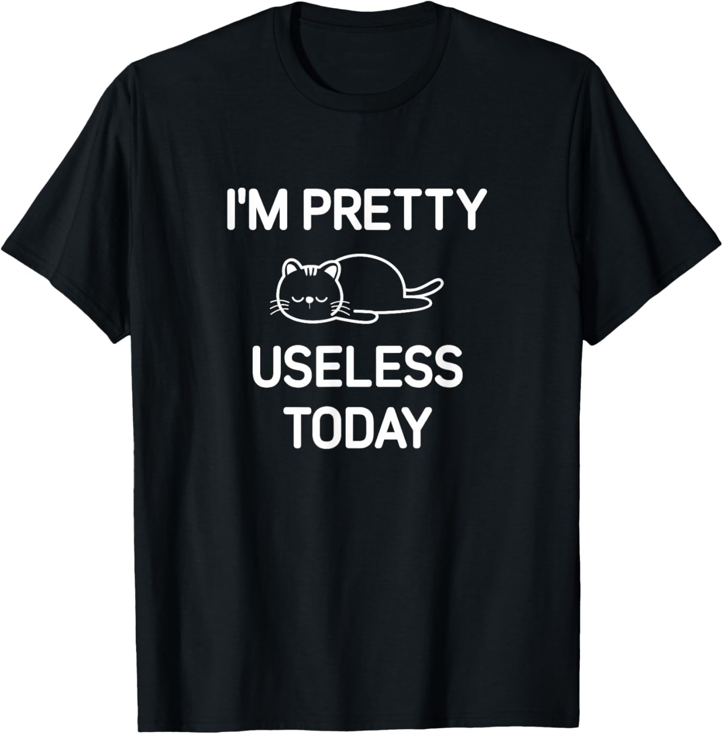I'm Pretty Useless Today, Funny, Jokes, Sarcastic T-Shirt - T-Shirt | Black