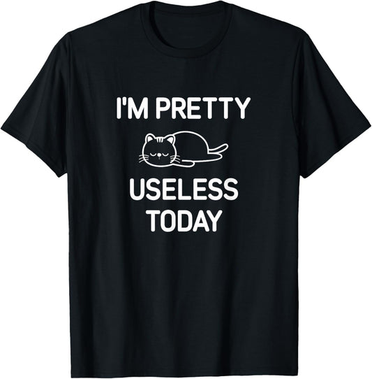 I'm Pretty Useless Today, Funny, Jokes, Sarcastic T-Shirt - T-Shirt | Black