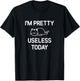 I'm Pretty Useless Today, Funny, Jokes, Sarcastic T-Shirt - T-Shirt | Black