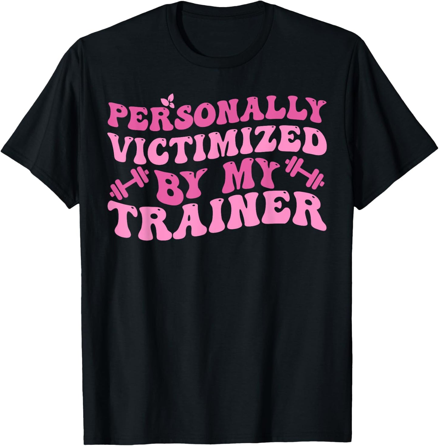 Funny Fitness Workout Personally Victimized By My Trainer T-Shirt - T-Shirt | Black