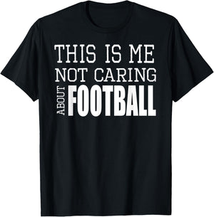 This Is Me Not Caring About Football T-Shirt - T-Shirt | Black