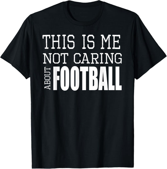 This Is Me Not Caring About Football T-Shirt - T-Shirt | Black