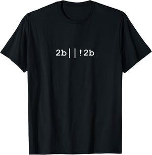 To Be Or Not To Be - 2b | | ! 2b Funny Coding T-Shirt - T-Shirt | Black
