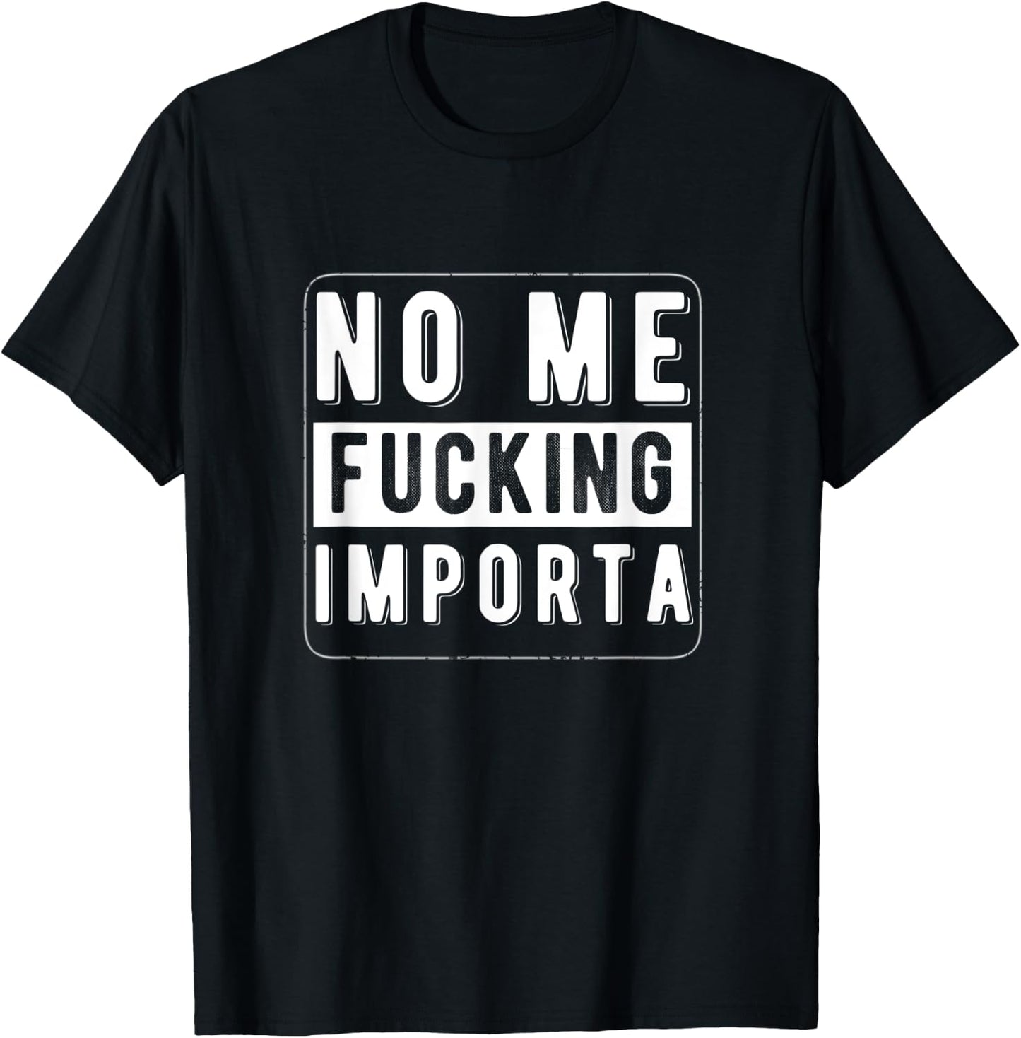 Funny Chicano Spanglish No Me Fucking Importa T-Shirt - T-Shirt | Black