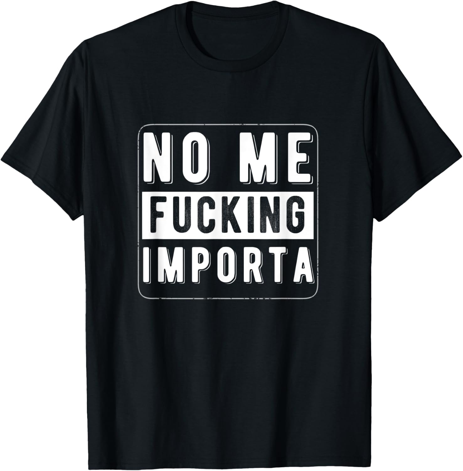 Funny Chicano Spanglish No Me Fucking Importa T-Shirt - T-Shirt | Black