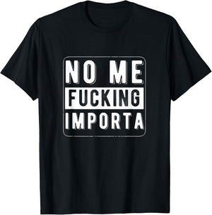 Funny Chicano Spanglish No Me Fucking Importa T-Shirt - T-Shirt | Black