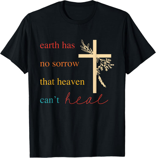 Earth Has No Sorrow That Heaven Can't Heal Apparel T-Shirt - T-Shirt | Black