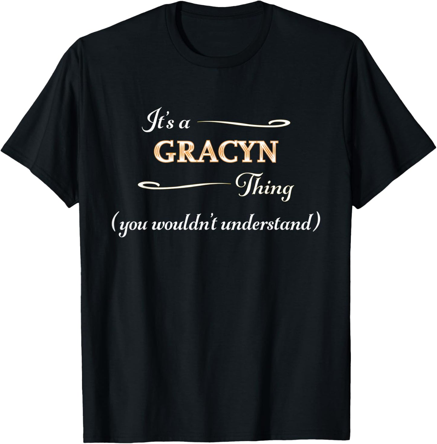 It's a GRACYN Thing, You Wouldn't Understand | Name Gift T-Shirt - T-Shirt | Black