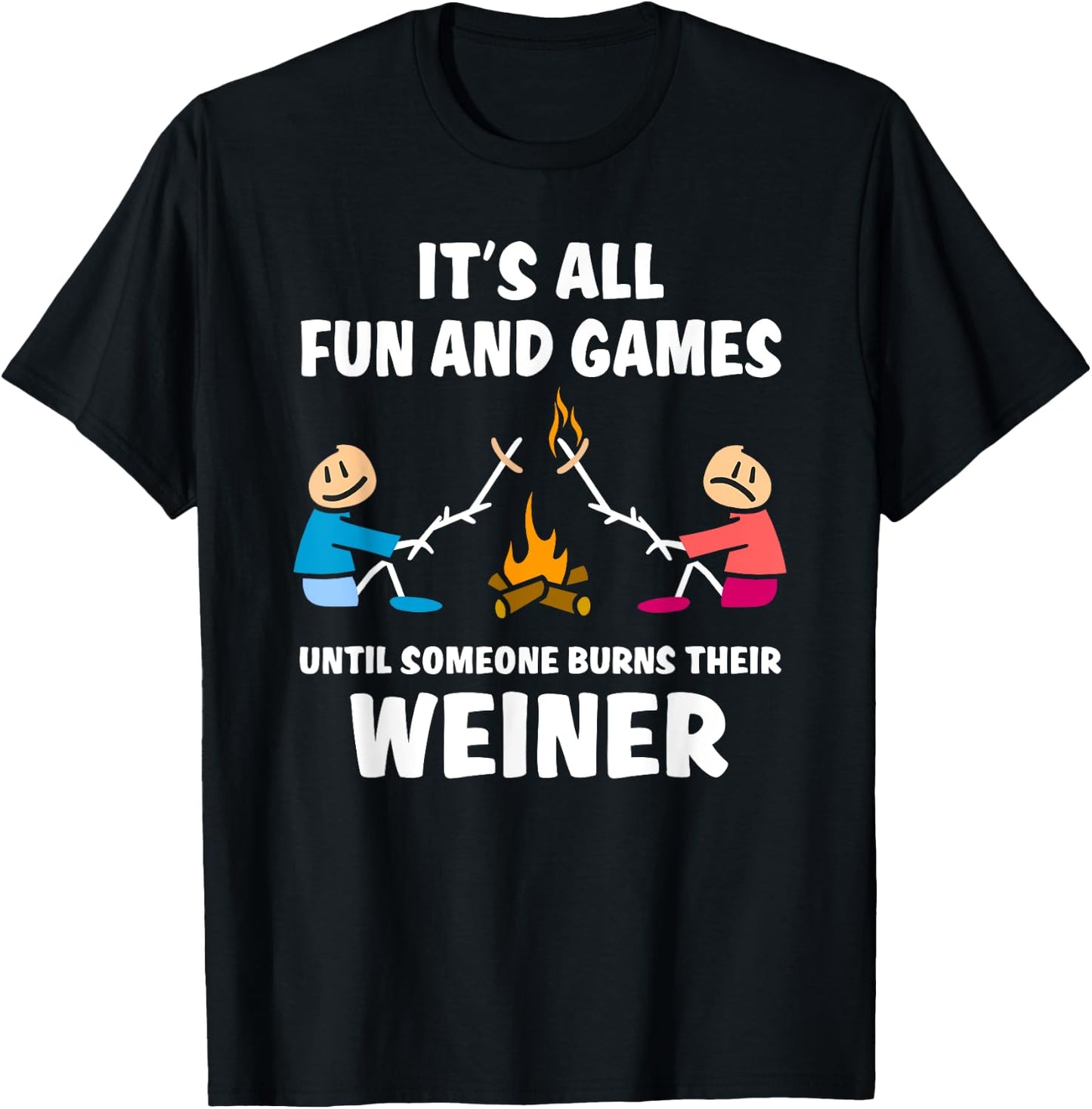 All fun and games until someone burns their weiner T-Shirt - T-Shirt | Black