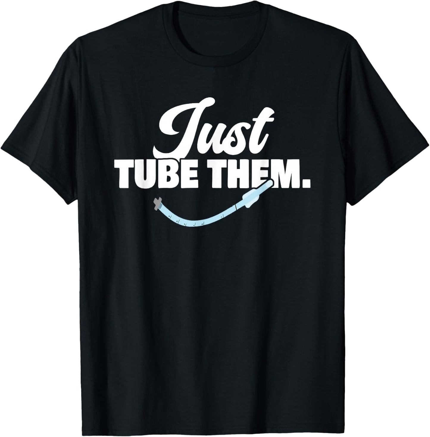 Just Respiratory Therapist Tube Them Pulmonologist T-Shirt - T-Shirt | Black