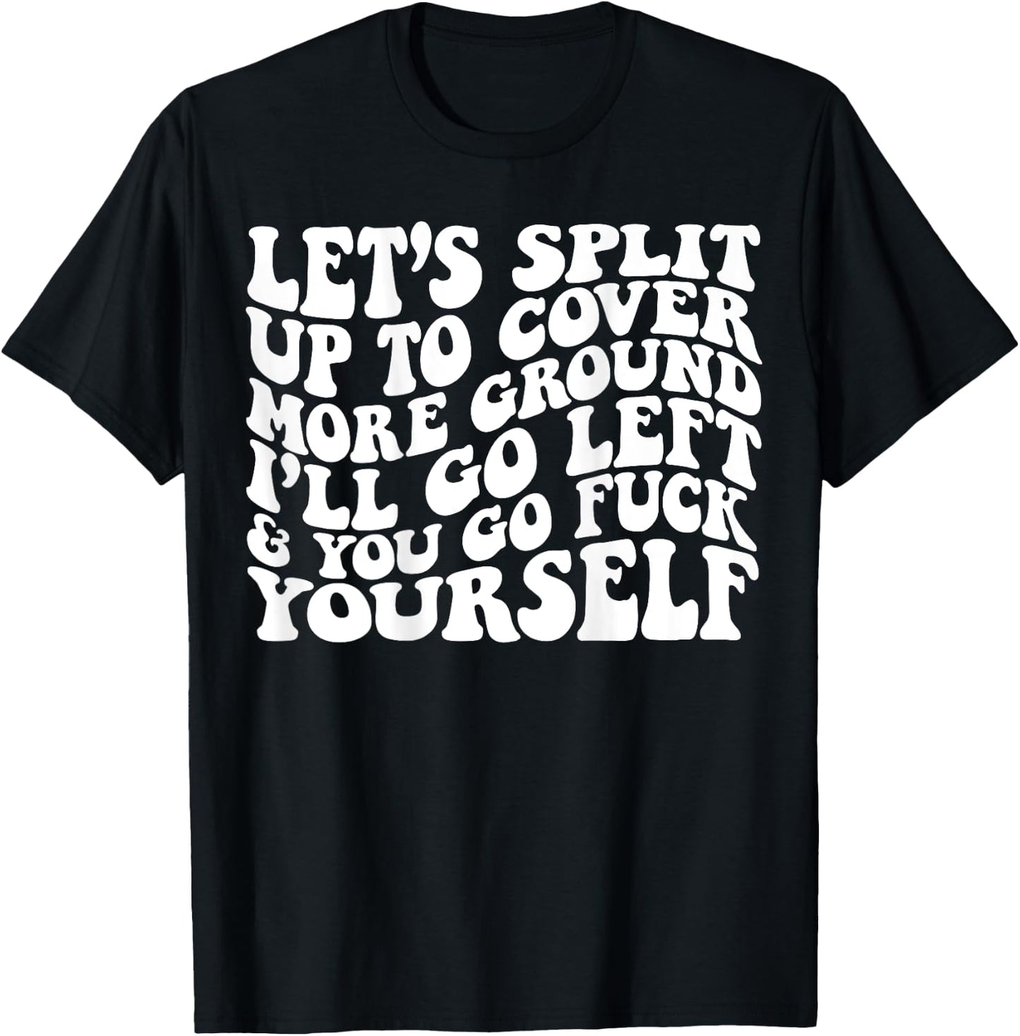 Let’s split up to cover more ground I’ll go left T-Shirt - T-Shirt | Black