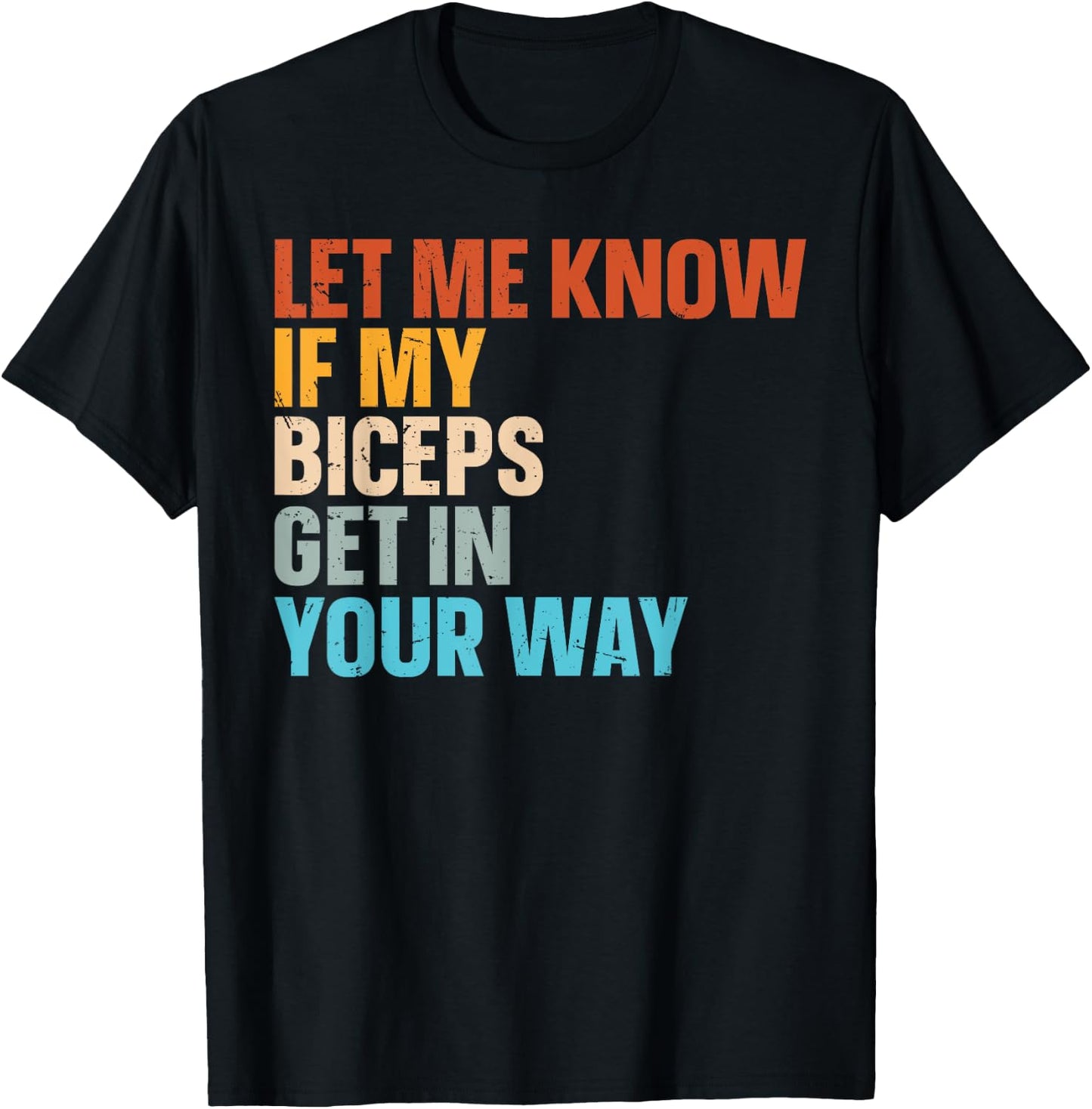 Let Me Know If My Biceps Get In Your Way T-Shirt - T-Shirt | Black