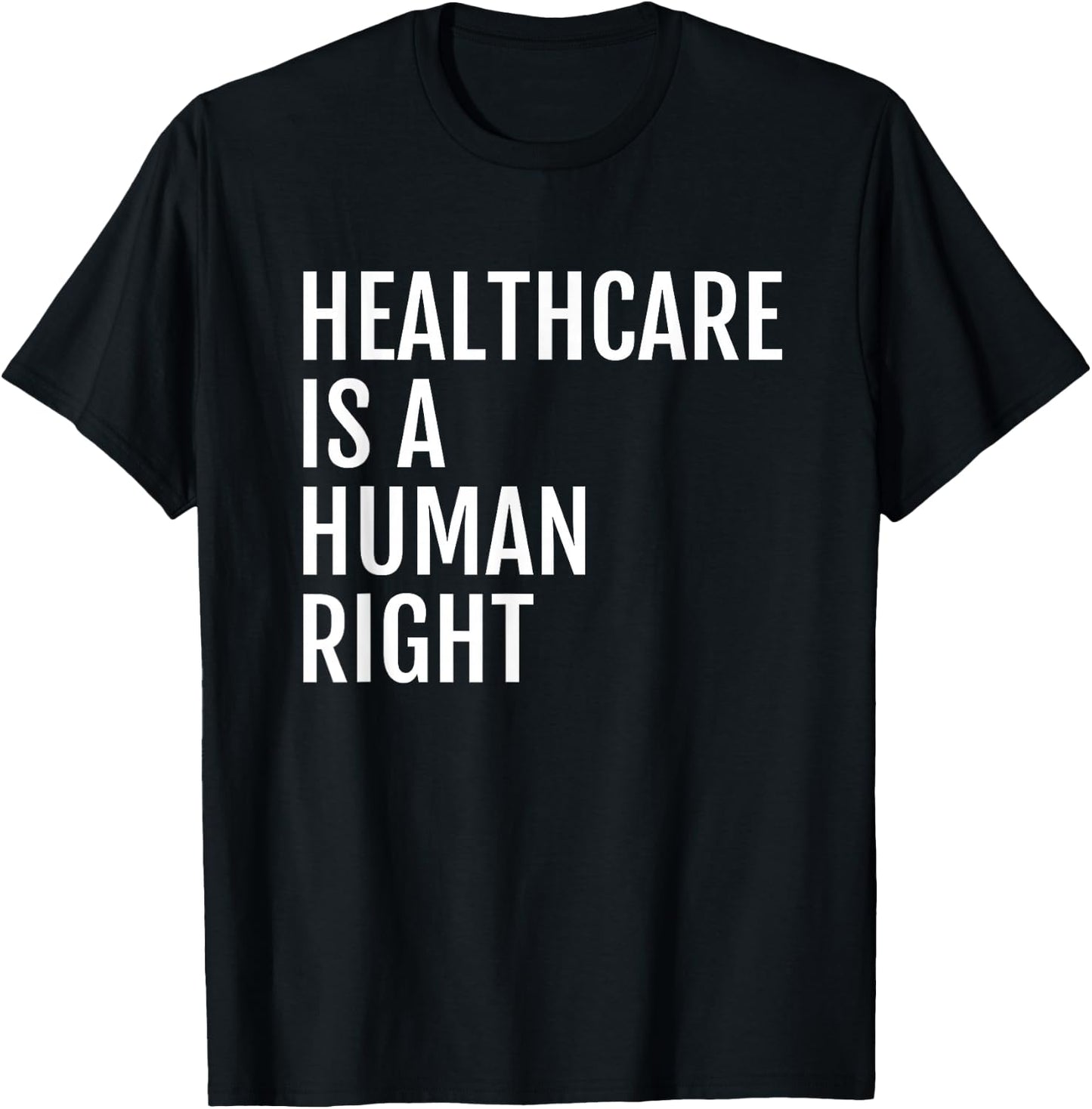 Healthcare is a HUMAN Right, Healthcare T-Shirt - T-Shirt | Black