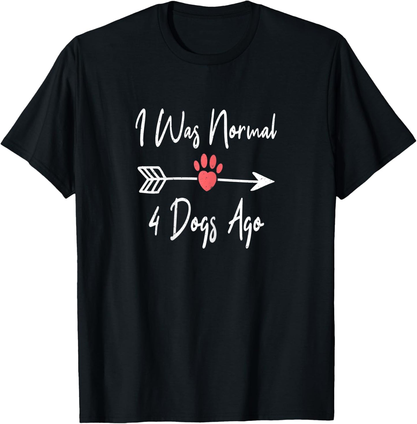 I Was Normal 4 Dogs Ago Funny Dog Puppy Lovers Women Kids T-Shirt - T-Shirt | Black