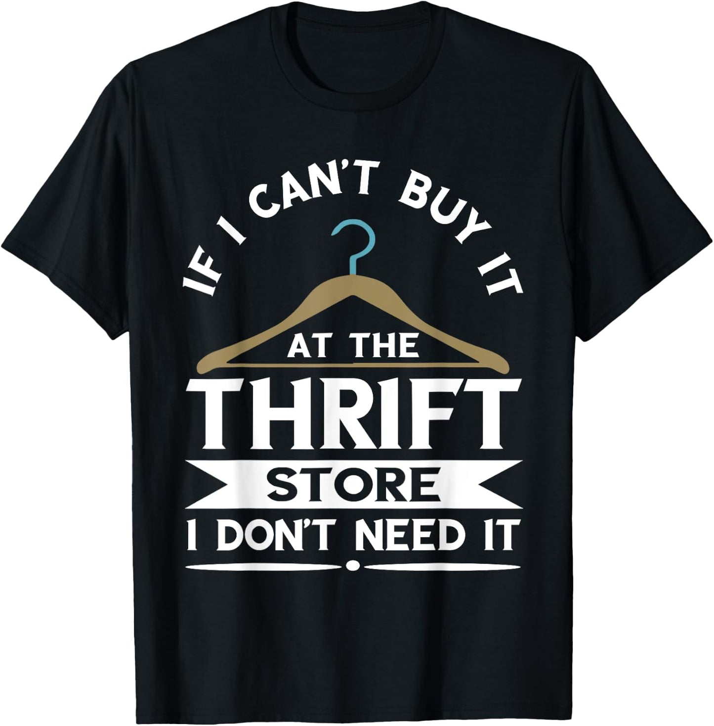 If I Can't Buy It On The Thrift Store Thrifter Thrifting T-Shirt - T-Shirt | Black