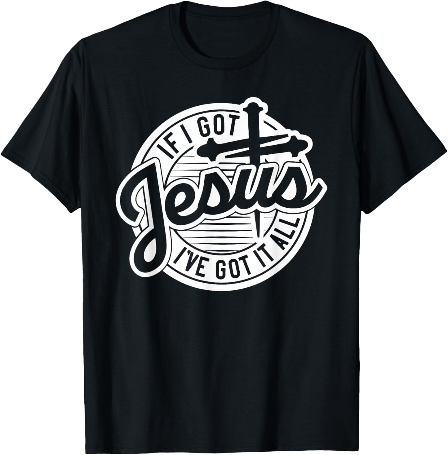 If I Got Jesus, I've Got It All T-Shirt - T-Shirt | Black
