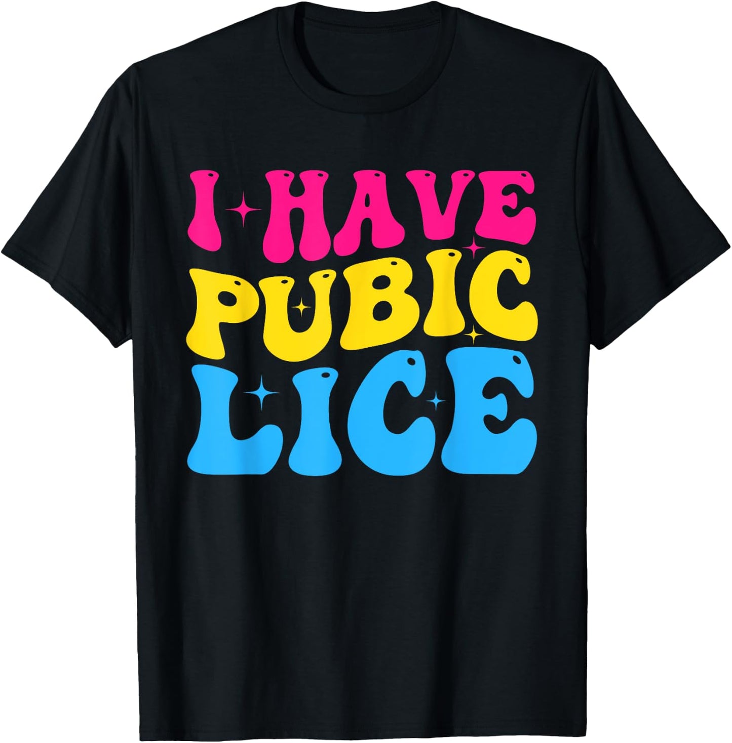 Groovy I Have Pubic Lice Funny Offensive Sacrastic Meme T-Shirt - T-Shirt | Black