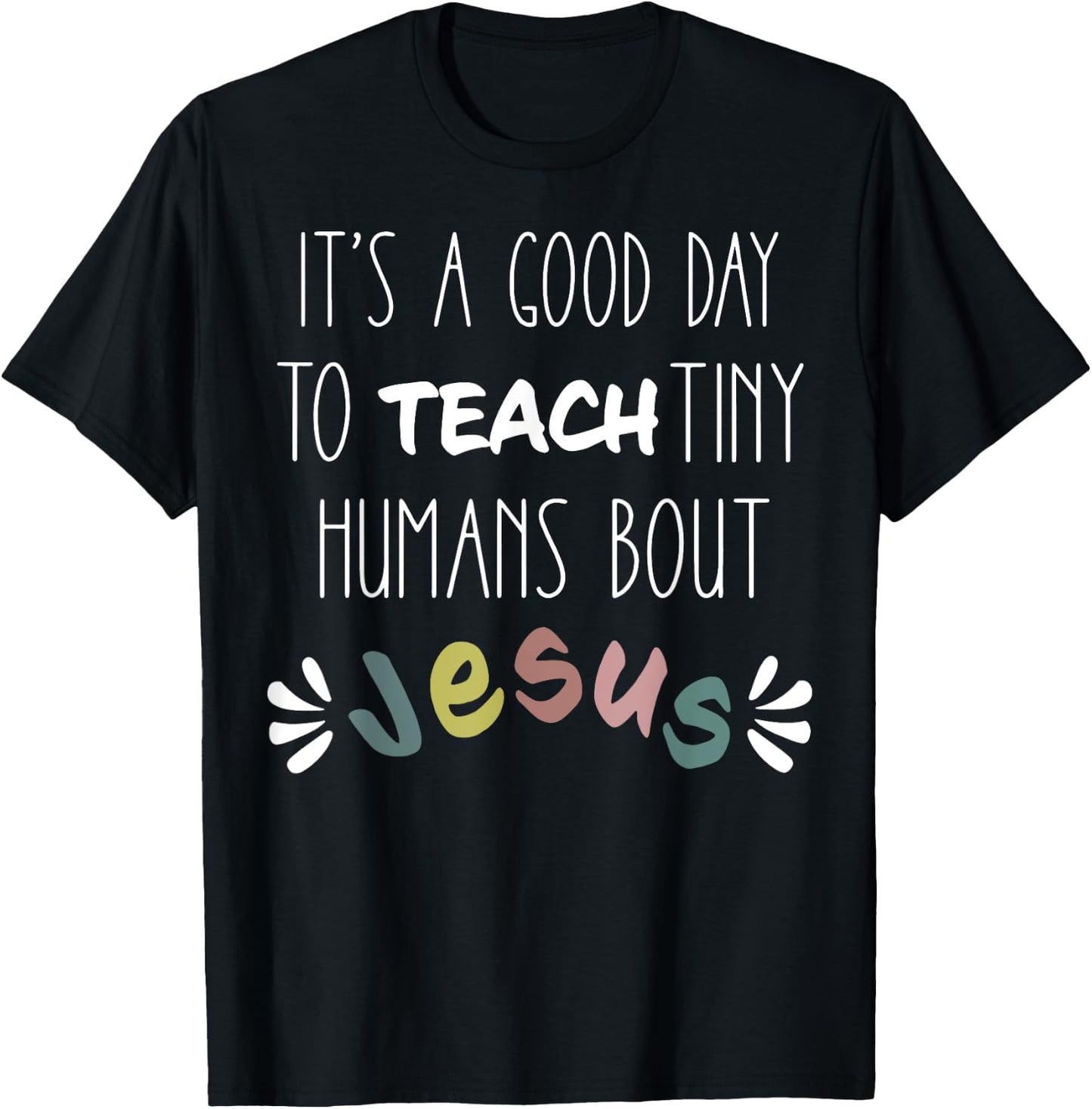 It's a Good Day to Teach Tiny Humans About Jesus T-Shirt - T-Shirt | Black