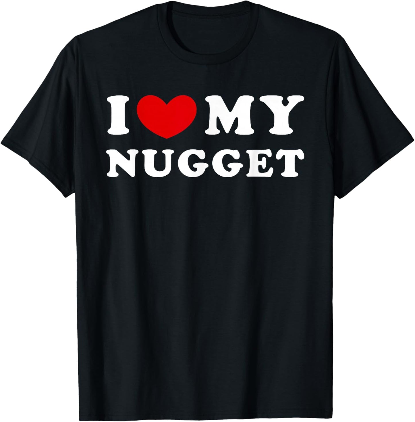 I Love My Nugget, I Heart My Nugget T-Shirt - T-Shirt | Black