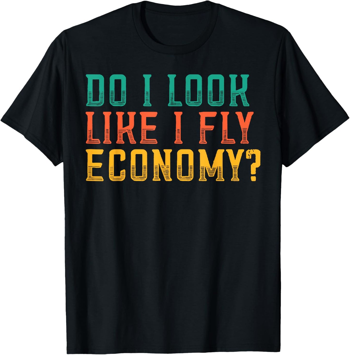 Do I Look Like I Fly Economy Funny Vintage Retro T-Shirt - T-Shirt | Black
