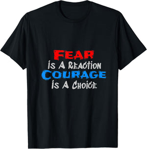 Fear Is A Reaction, Courage Is A Choice T-Shirt - T-Shirt | Black