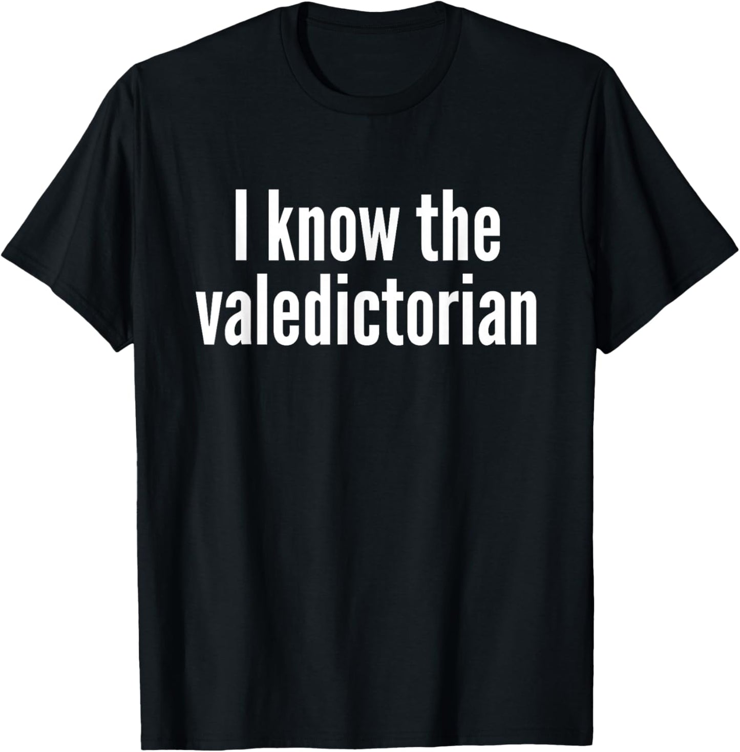 I Know The Valedictorian T-Shirt - T-Shirt | Black