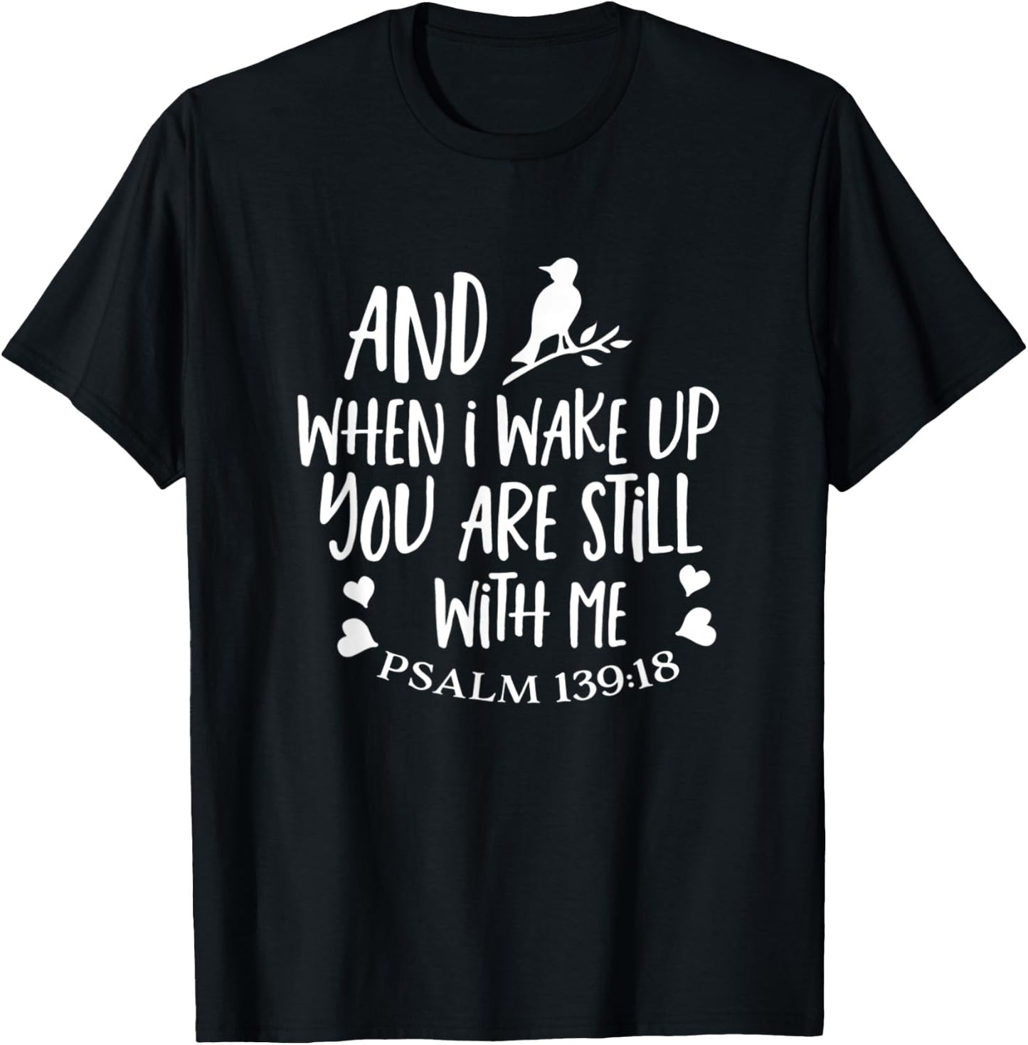 And When I Wake Up You Are Still With Me Psalm 139:18 T-Shirt - T-Shirt | Black