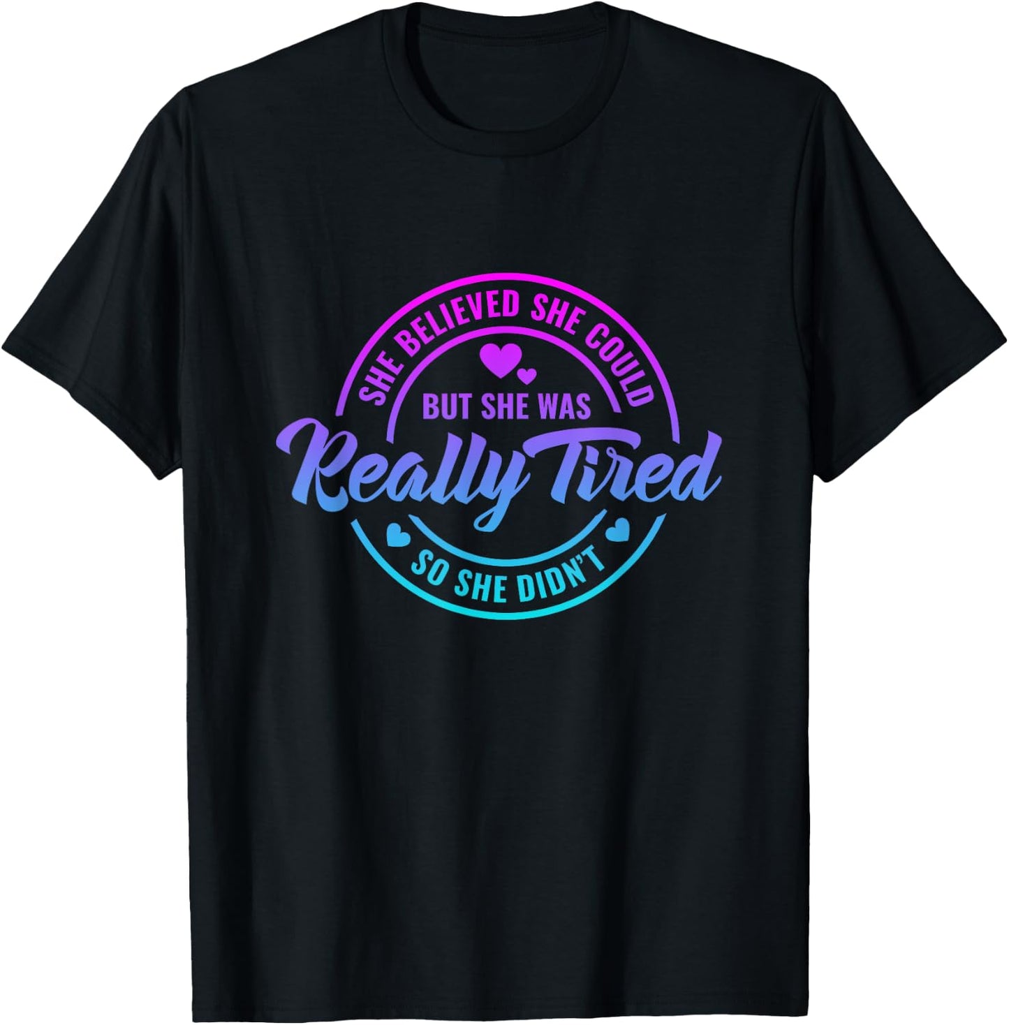 She Believed She Could but She Was Really Tired Funny saying T-Shirt - T-Shirt | Black