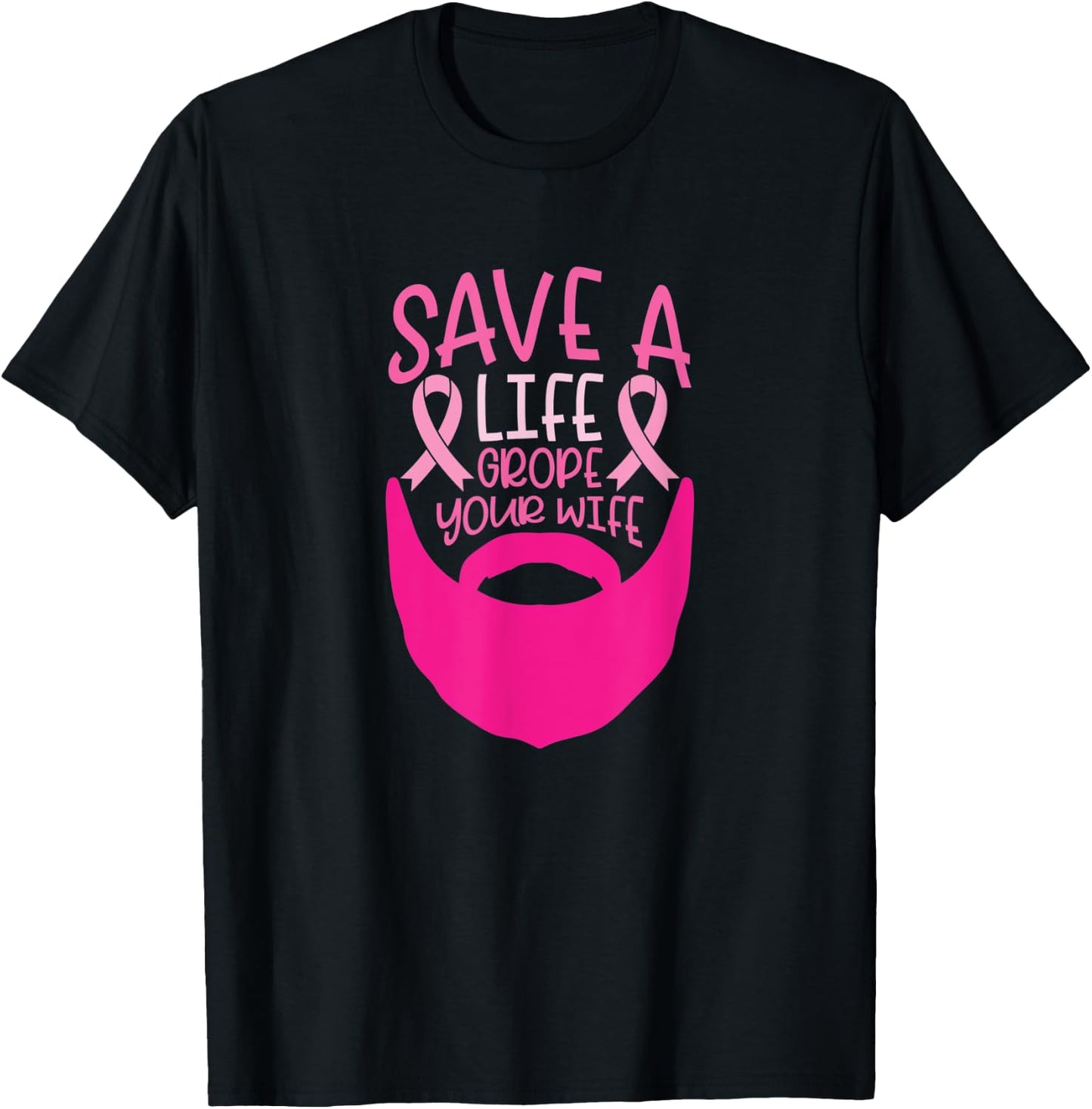 Funny Breast Cancer Prevention Save a Life Grope Your Wife T-Shirt - T-Shirt | Black