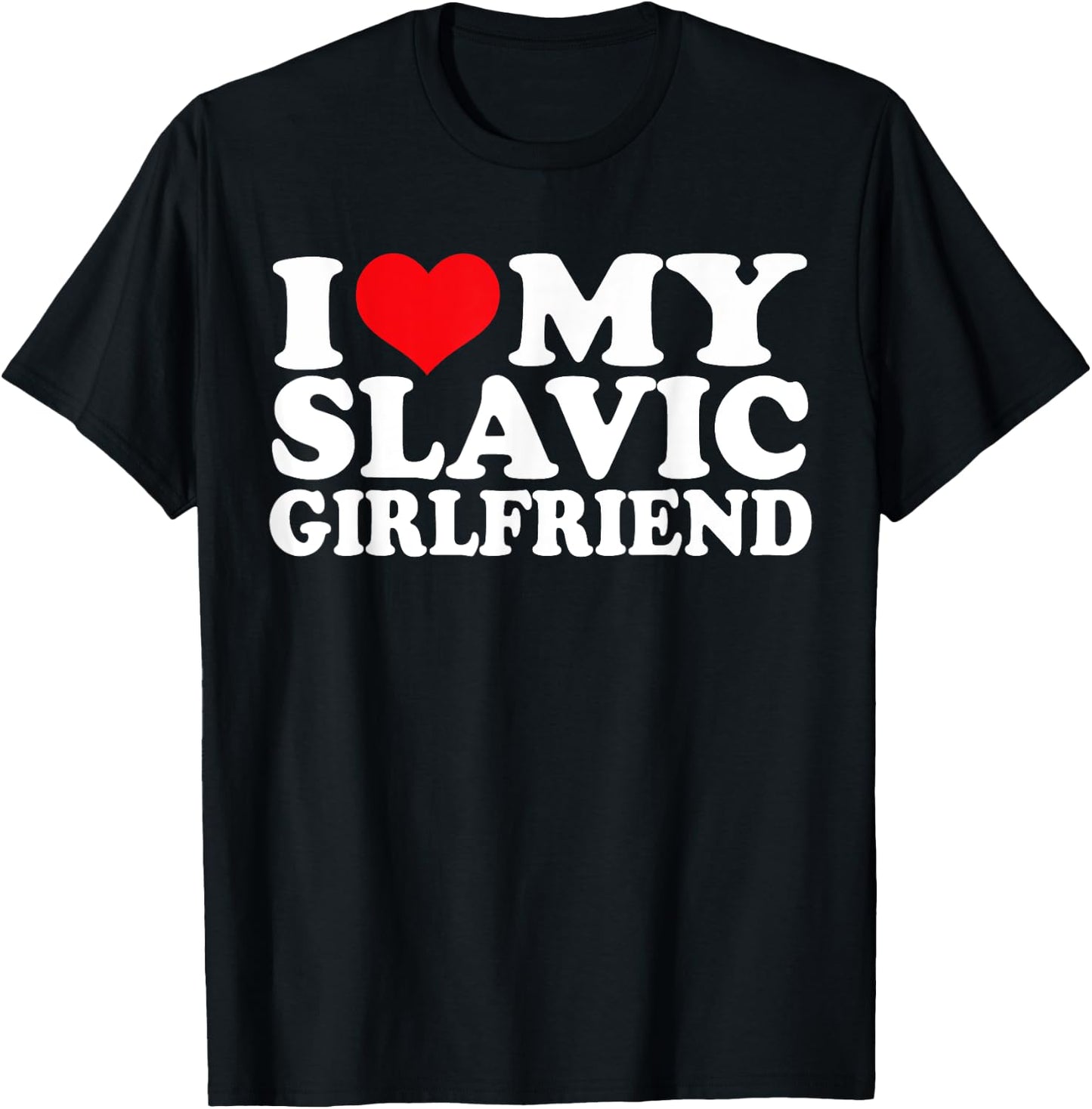I Love My Slavic Girlfriend, I Heart Slavic T-Shirt - T-Shirt | Black
