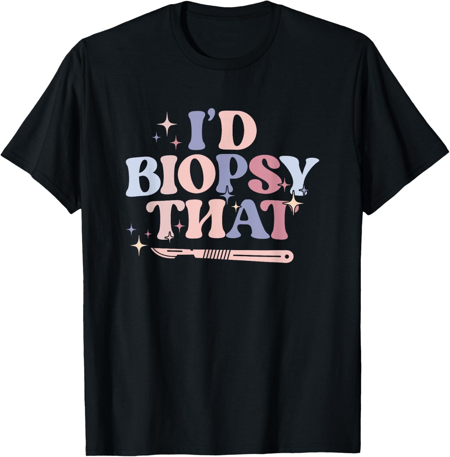 I'd Biopsy That Dermatology Nurse Dermatologist T-Shirt - T-Shirt | Black