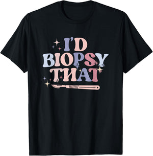 I'd Biopsy That Dermatology Nurse Dermatologist T-Shirt - T-Shirt | Black