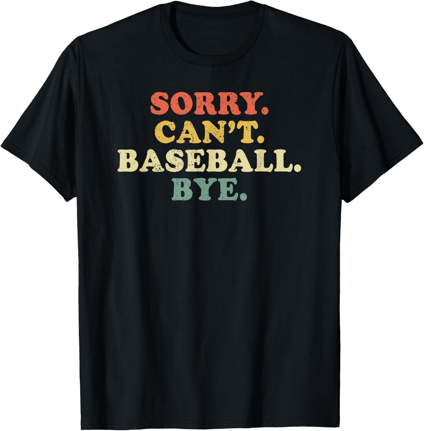 Sorry Can't Baseball Bye Funny Vintage Retro Distressed Gift T-Shirt - T-Shirt | Black