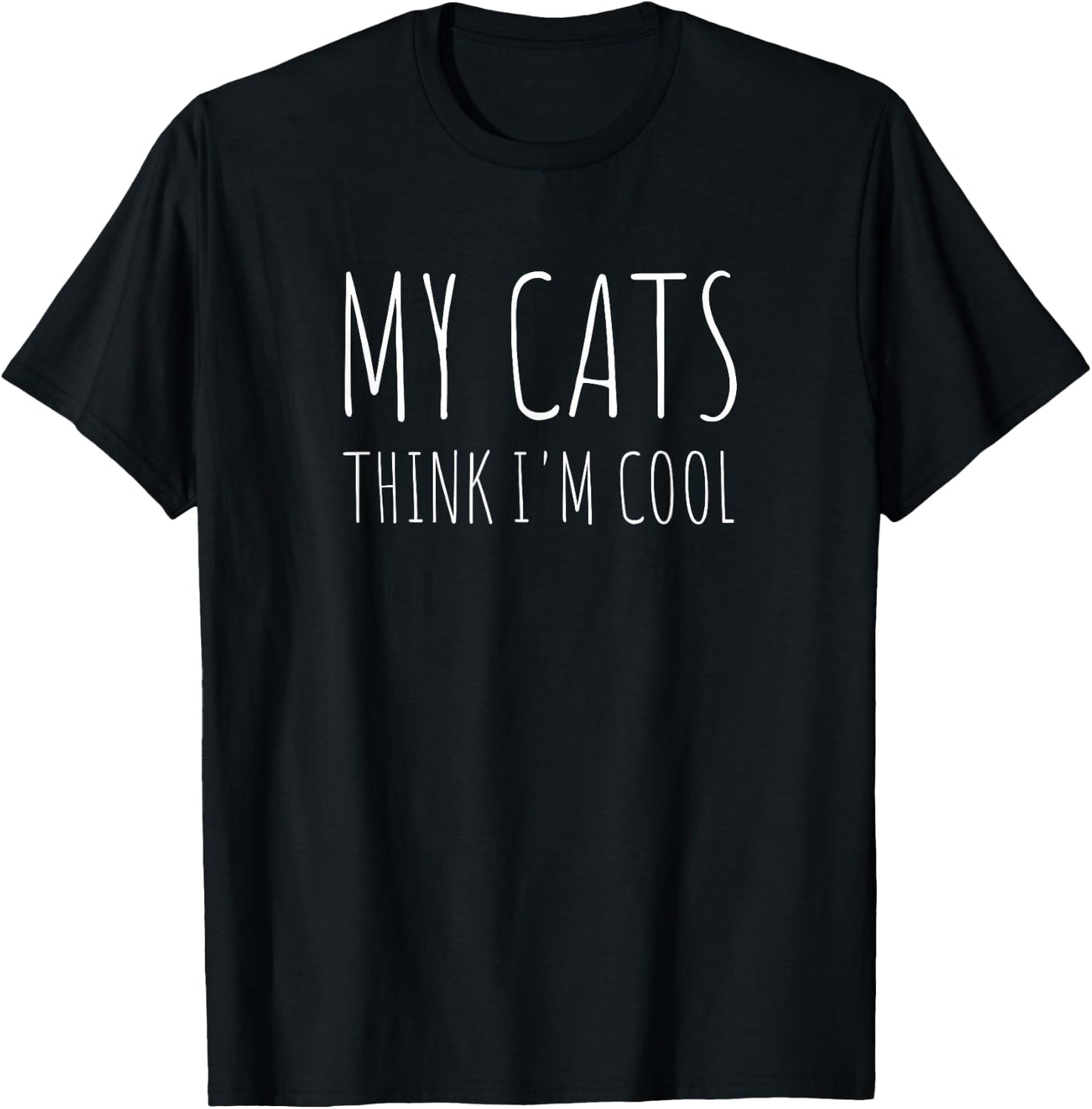 My Cats Think I'm Cool Funny Cat Lover T-Shirt - T-Shirt | Black