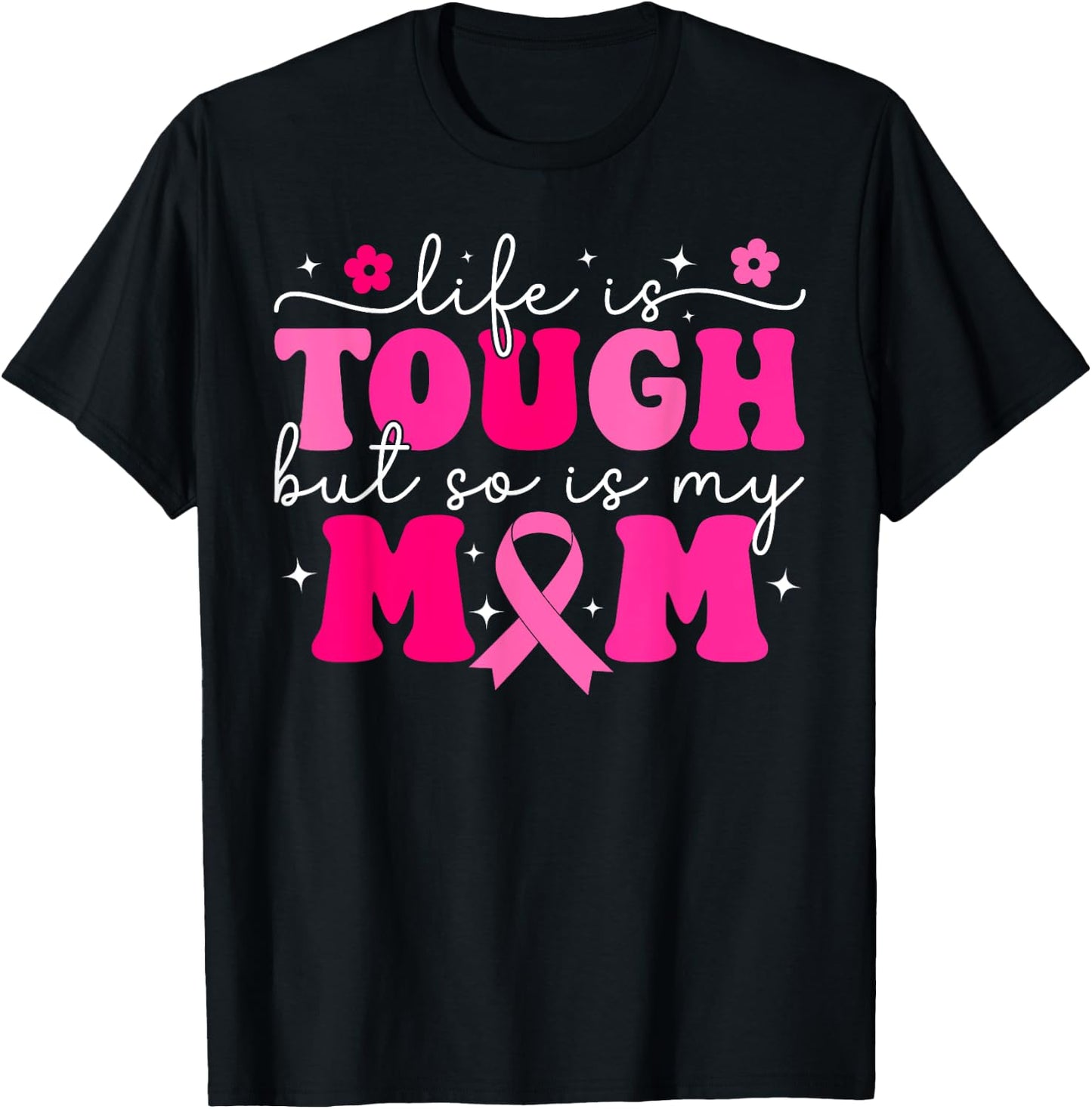 Life Is Tough But So Is My Mom Pink Breast Cancer Warrior T-Shirt - T-Shirt | Black