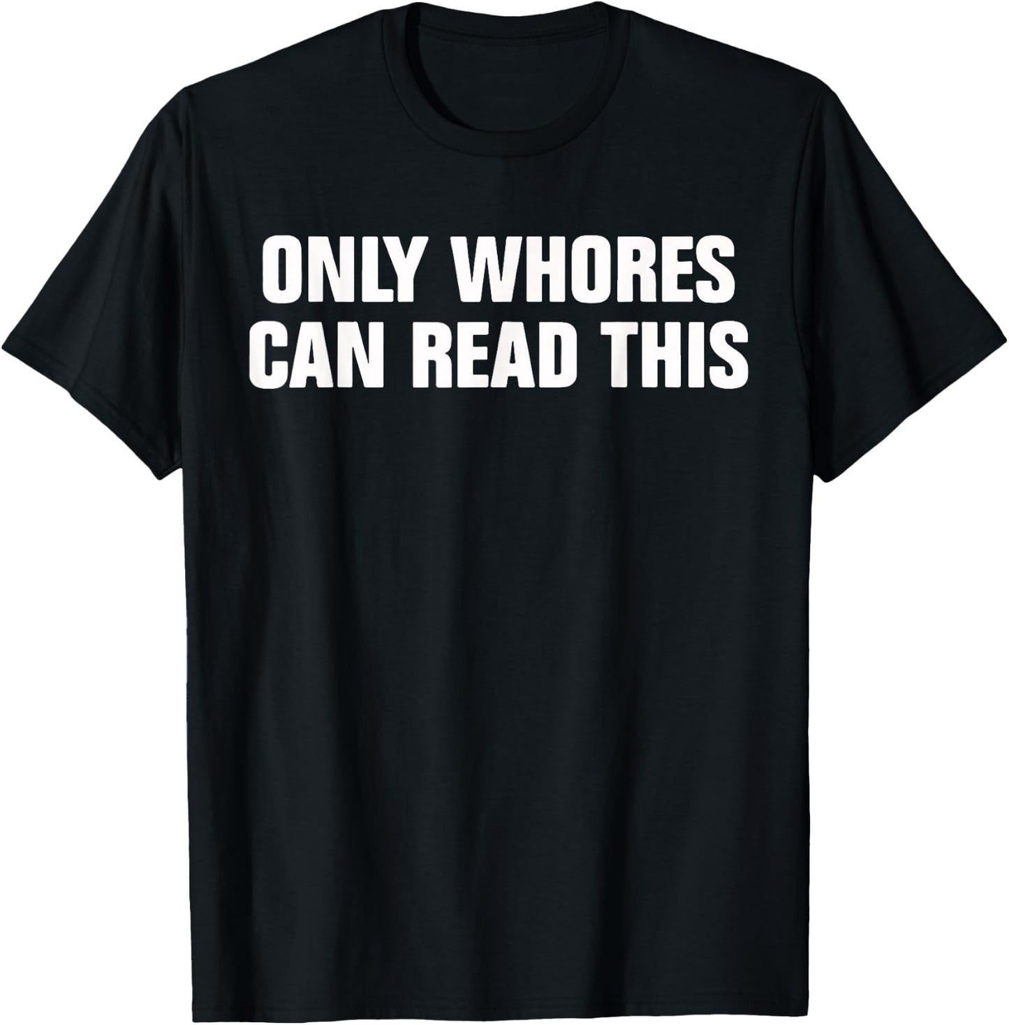 Only Whores Can Read This Funny Saying Quotes T-Shirt - T-Shirt | Black