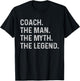 Coach The Man The Myth The Legend - Funny Gift Coach T-Shirt - T-Shirt | Black