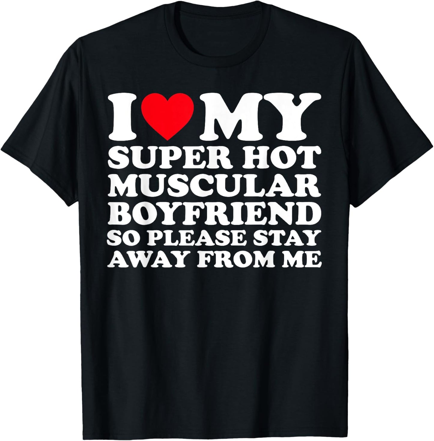I Love My Super Hot Muscular Boyfriend So Please Stay Away T-Shirt - T-Shirt | Black