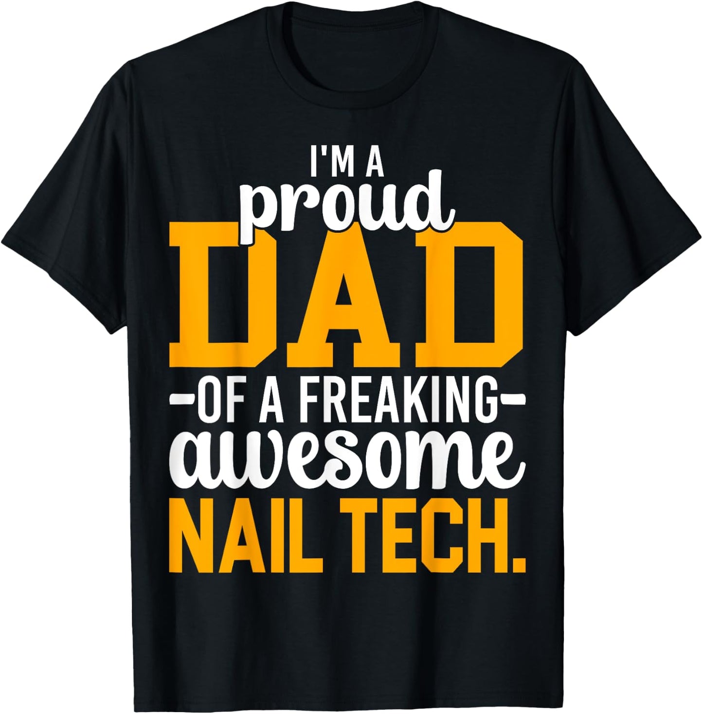 I'm A Proud Dad of Freaking Awesome Nail Tech Manicurist Dad T-Shirt - T-Shirt | Black