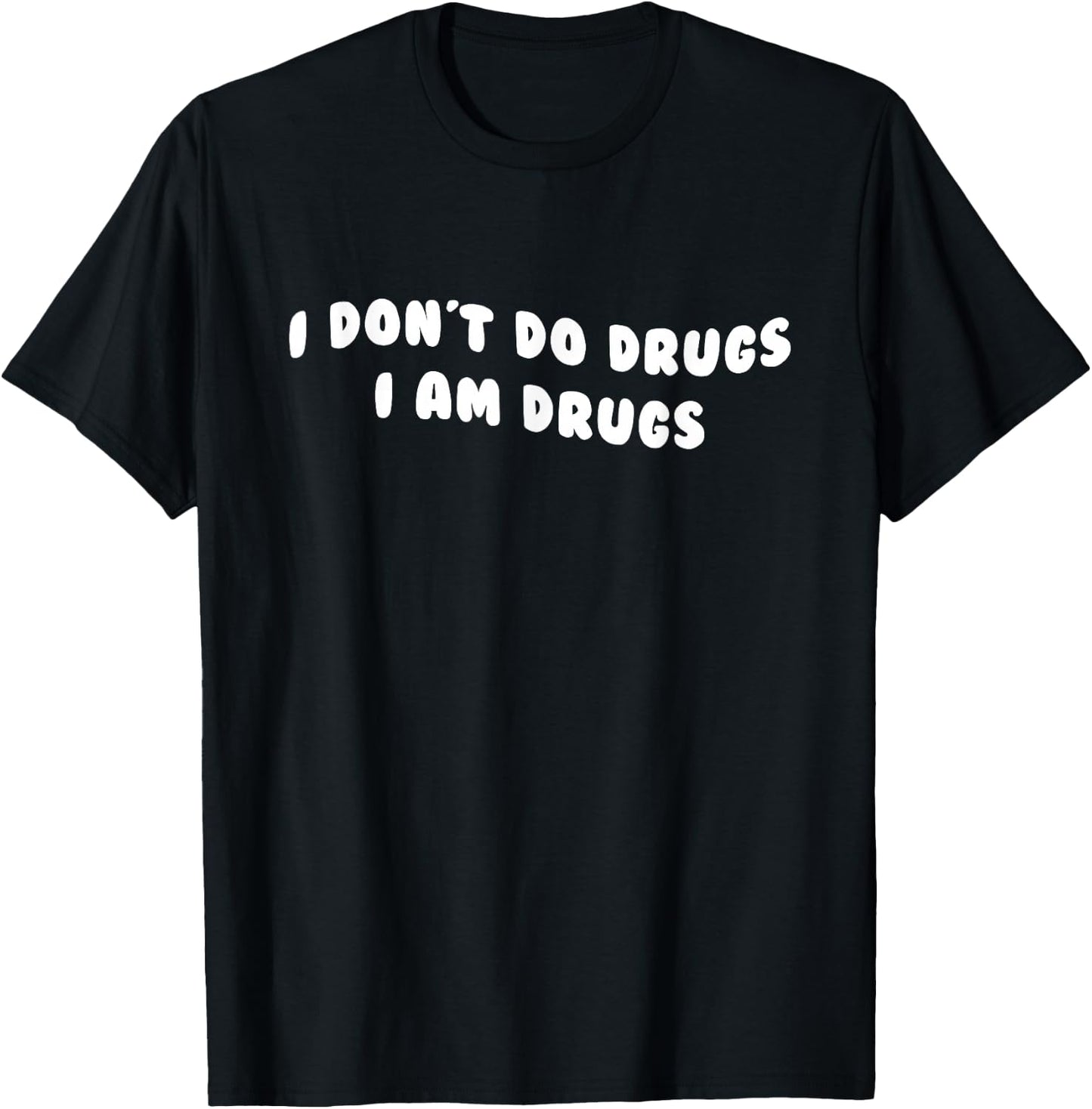Funny I Don't Do Drugs I Am Drugs Apparel T-Shirt - T-Shirt | Black