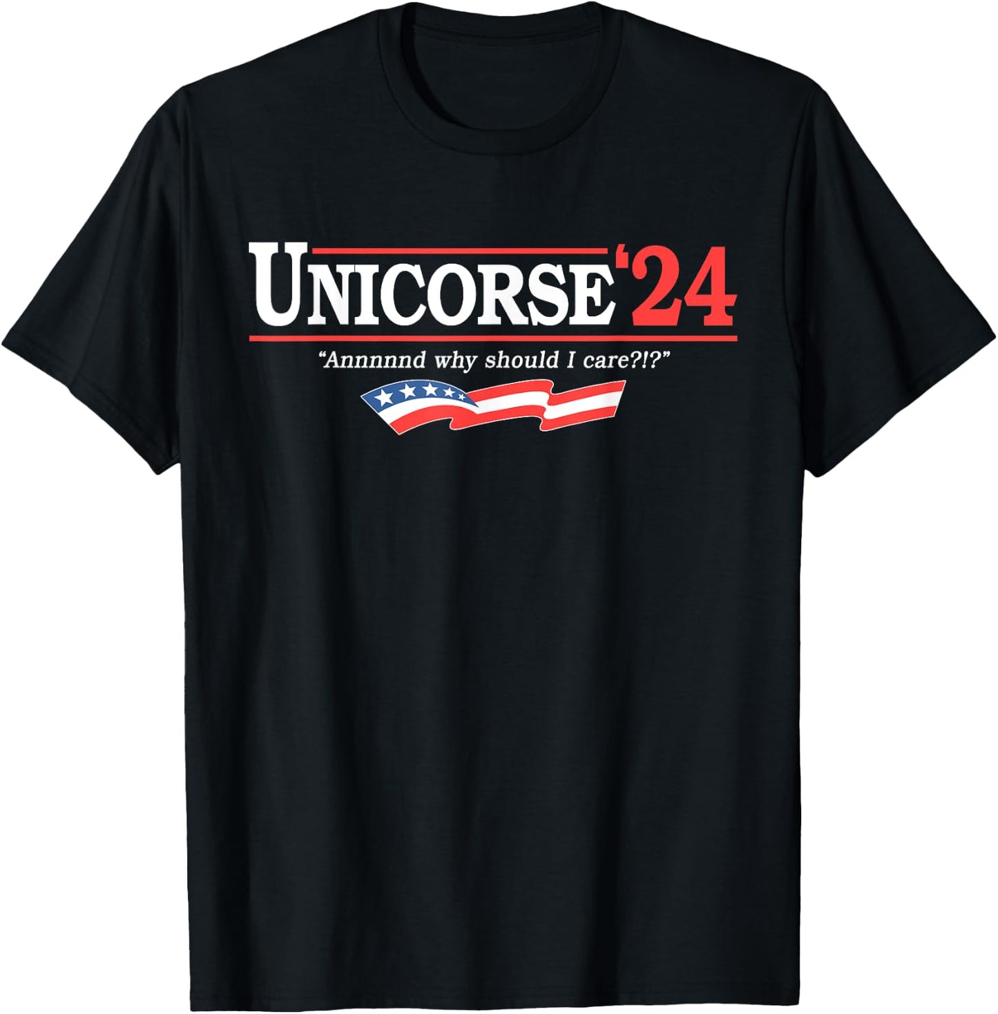 Unicorse 24 For President And Why Should I Care T-Shirt - T-Shirt | Black